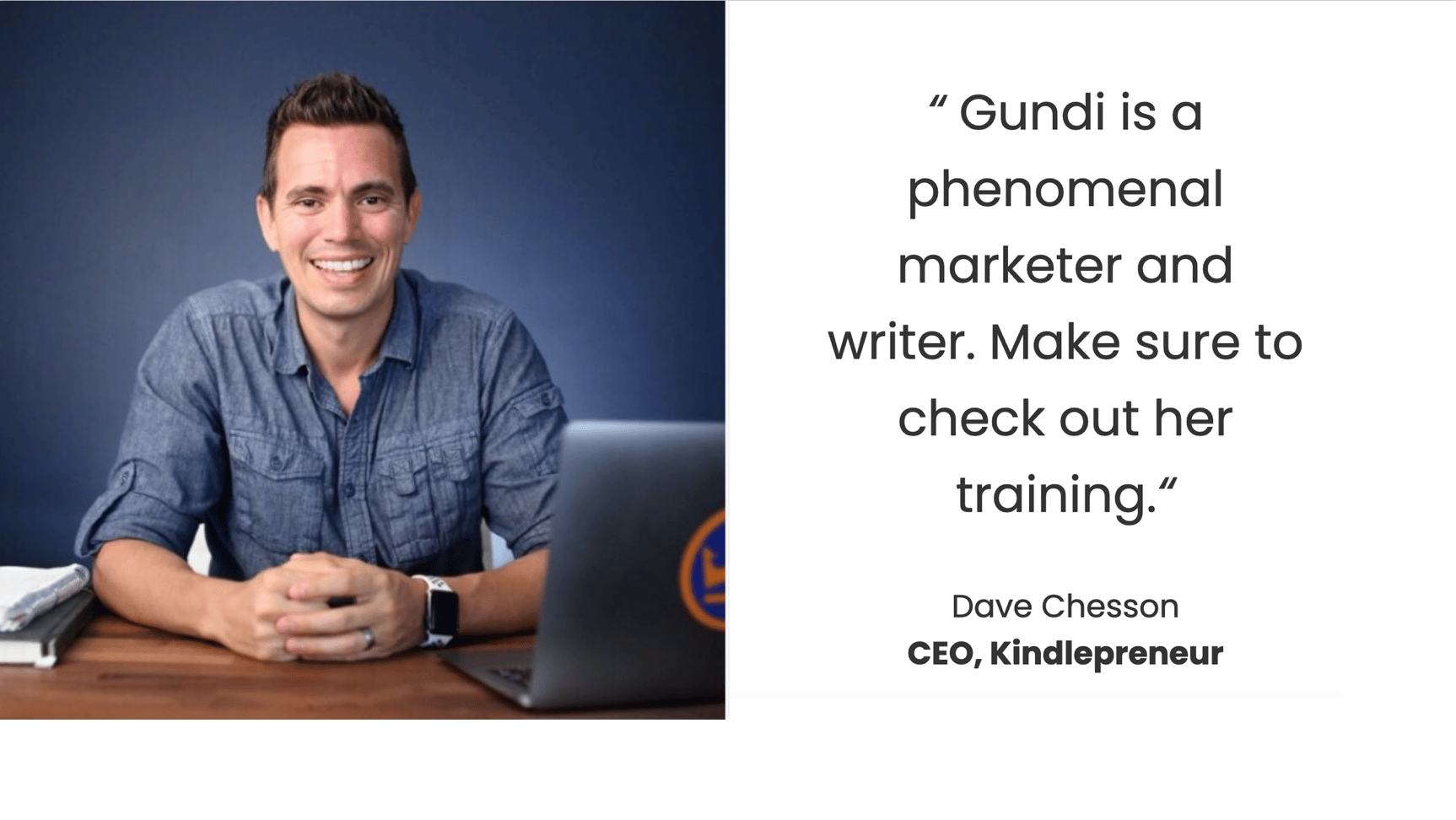 Dave Chesson, CEO of Kindlepreneur: "Gundi is a phenomenal marketer and writer. Make sure to check out her training."