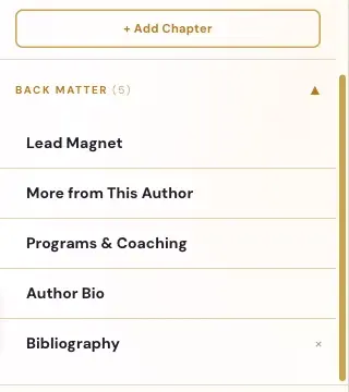 The Back Matter list: Lead Magnet, More from This Author, Programs & Coaching, Author Bio and Bibliography.