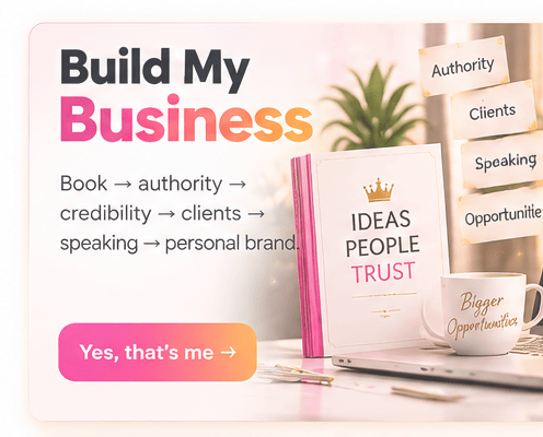 Build My Business: Book → authority → credibility → clients → speaking → personal brand.