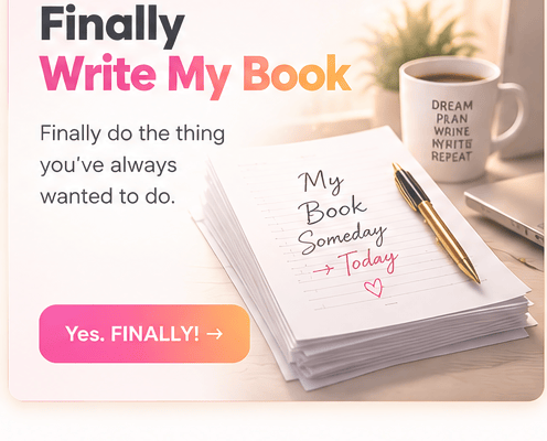 Finally Write My Book: Finally do the thing you've always wanted to do.