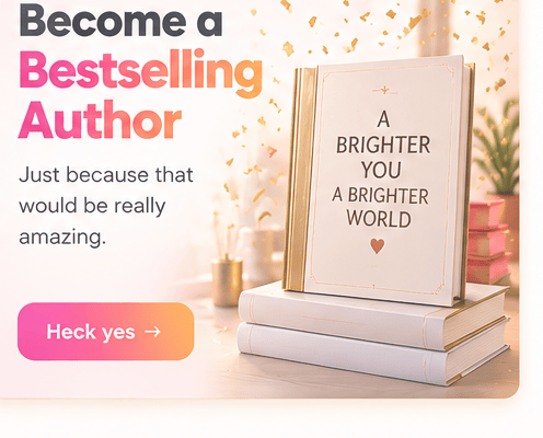 Become a Bestselling Author: Just because that would be really amazing.